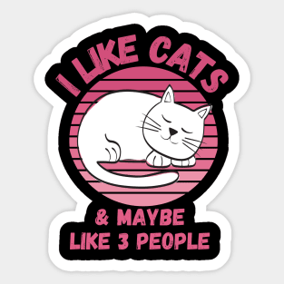 I Like Cats and Maybe 3 People Funny Cat Lover Design Sticker